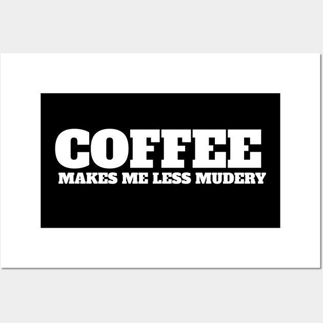 Coffee makes me feel less murdery Wall Art by MariaB